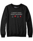 I Don't Even Fold Laundry Poker Hoodie Sweatshirt