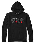 I Don't Even Fold Laundry Poker Hoodie Sweatshirt