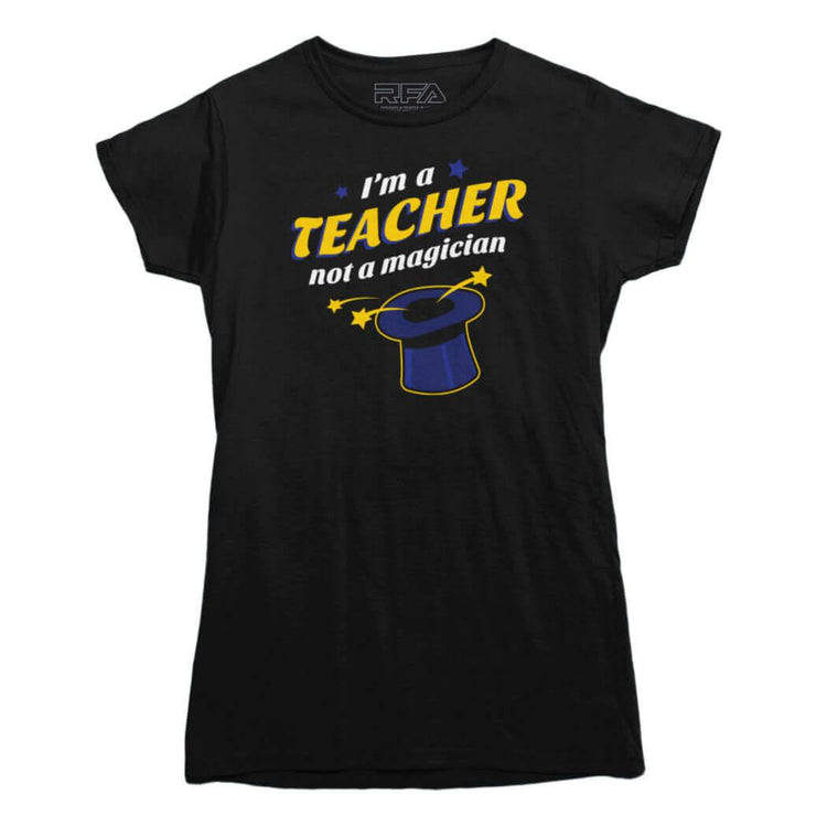 I'm A Teacher Not a Magician T-shirt - Rocket Factory Apparel