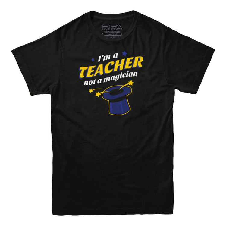 I'm A Teacher Not a Magician T-shirt - Rocket Factory Apparel