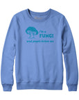 I'm A Fungi Hoodie Sweatshirt