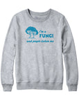 I'm A Fungi Hoodie Sweatshirt