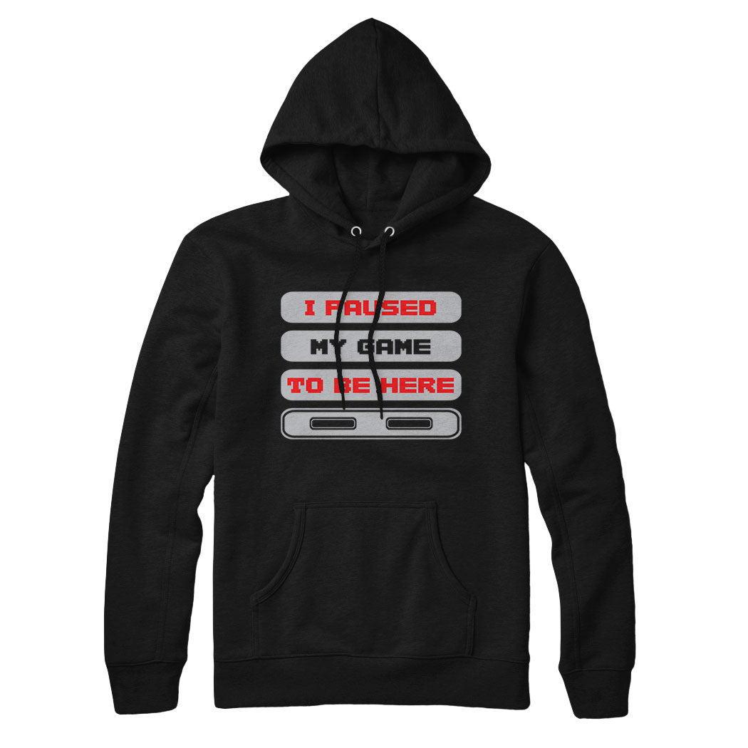 I Paused My Game to Be Here Gamer Sweatshirt and Hoodie