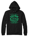 Irish Today Hungover Tomorrow Hoodie Sweatshirt