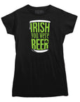 Irish You Were Beer T-Shirt