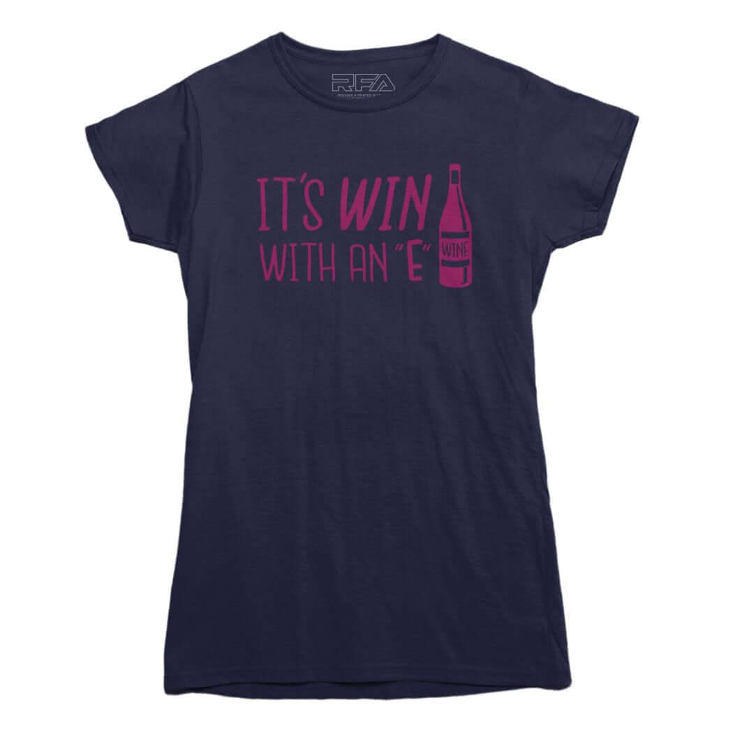 It's Win with an E Wine Lovers T-shirt - Rocket Factory Apparel