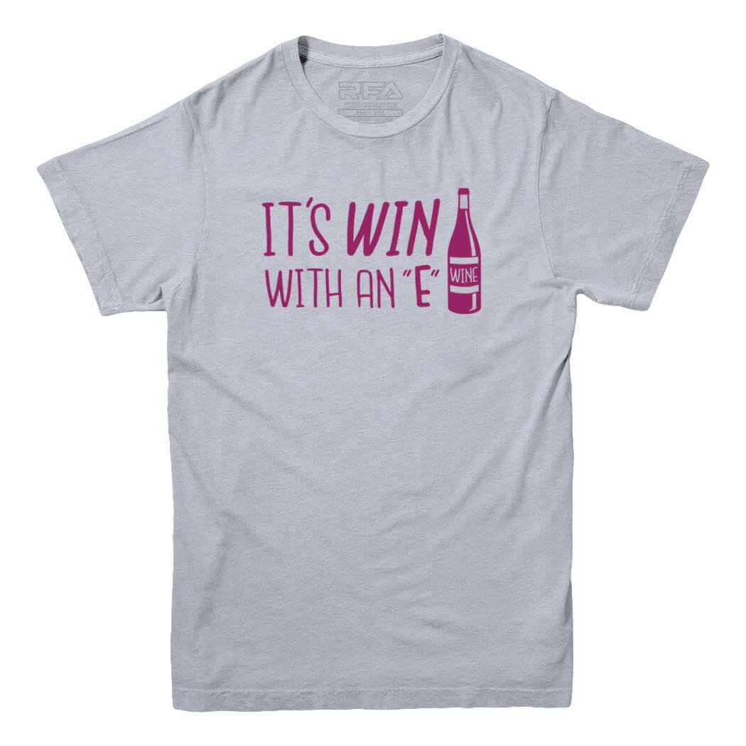 It&#39;s Win with an E Wine Lovers T-shirt - Rocket Factory Apparel