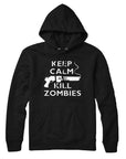 Keep Calm and Kill Zombies Hoodie Sweatshirt