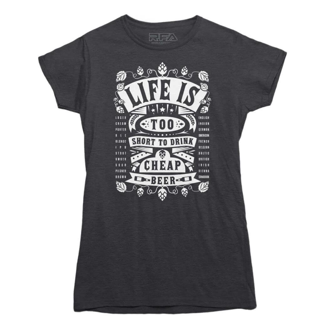 Life&#39;s Too Short To Drink Cheap Beer T-shirt - Rocket Factory Apparel