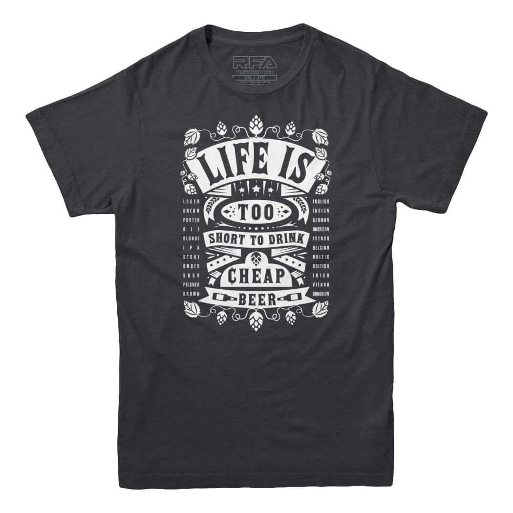 Life&#39;s Too Short To Drink Cheap Beer T-shirt - Rocket Factory Apparel