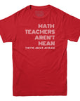 Math Teachers Aren't Mean T-shirt