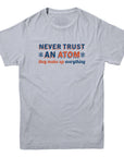 Never Trust An Atom Funny Science T-shirt - Rocket Factory Apparel