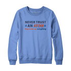Never Trust an Atom Sweatshirt and Hoodie