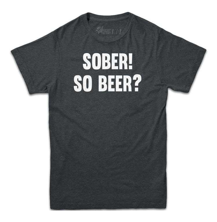Sober! So Beer? T-shirt - Rocket Factory Apparel