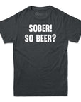 Sober! So Beer? T-shirt - Rocket Factory Apparel
