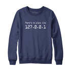 There's no place like 127.0.0.1 Sweatshirt and Hoodie